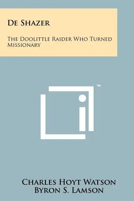 De Shazer: The Doolittle Raider Who Turned Missionary - Paperback