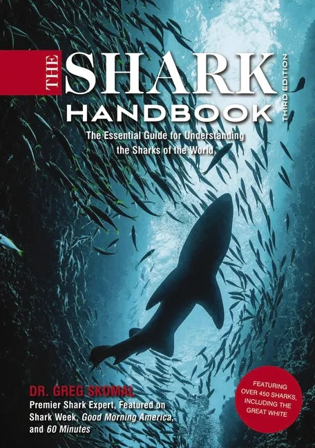 The Shark Handbook: Third Edition: The Essential Guide for Understanding the Sharks of the World - Paperback