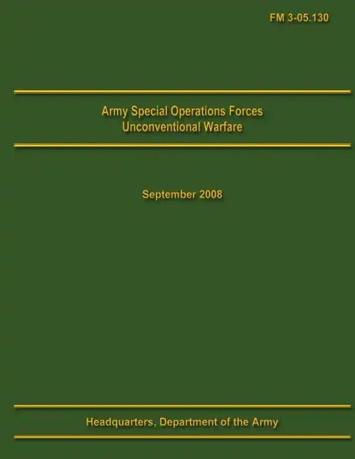 Army Special Operations Forces Unconventional Warfare Field Manual 3-05.130 - Paperback