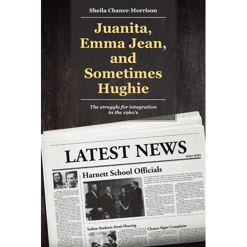 Juanita, Emma Jean, and Sometimes Hughie: The struggle for integration in the 1960's - Paperback