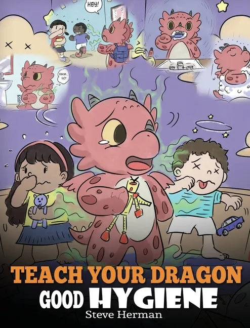 Teach Your Dragon Good Hygiene: Help Your Dragon Start Healthy Hygiene Habits. A Cute Children Story To Teach Kids Why Good Hygiene Is Important Socia - Hardcover