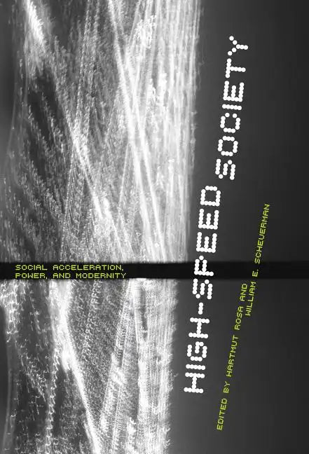 High-Speed Society: Social Acceleration, Power, and Modernity - Paperback
