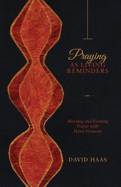 Praying as Living Reminders: Morning and Evening Prayer with Henri Nouwen - Paperback