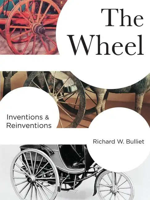 The Wheel: Inventions and Reinventions - Hardcover