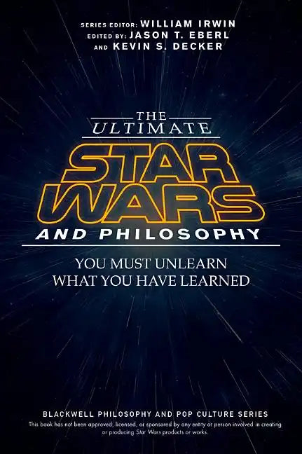 The Ultimate Star Wars and Philosophy: You Must Unlearn What You Have Learned - Paperback