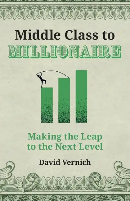 Middle Class to Millionaire: Making the Leap to the Next Level - Paperback