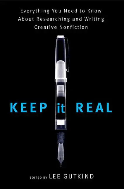 Keep It Real: Everything You Need to Know about Researching and Writing Creative Nonfiction - Paperback