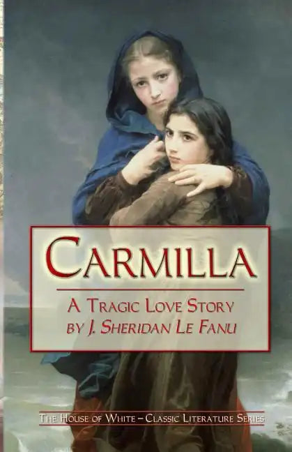 Carmilla: A Tragic Love Story By J. Sheridan Le Fanu - Paperback