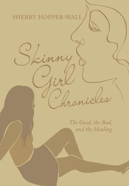Skinny Girl Chronicles: The Good, the Bad, and the Healing - Hardcover