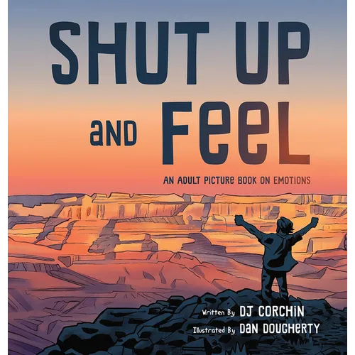 Shut Up and Feel: An Adult Picture Book on Emotions - Hardcover