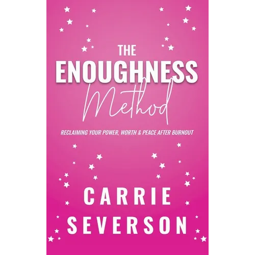 The Enoughness Method: Reclaiming Your Power, Worth, and Peace After Burnout - Paperback