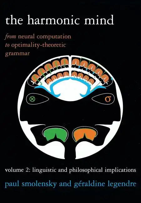 The Harmonic Mind, Volume 2: From Neural Computation to Optimality-Theoretic Grammar Volume II: Linguistic and Philosophical Implications - Paperback