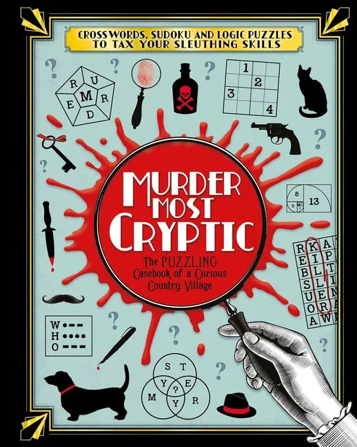 Murder Most Cryptic: Crosswords, Sudoku and Logic Puzzles to Tax Your Sleuthing Skills! - Paperback