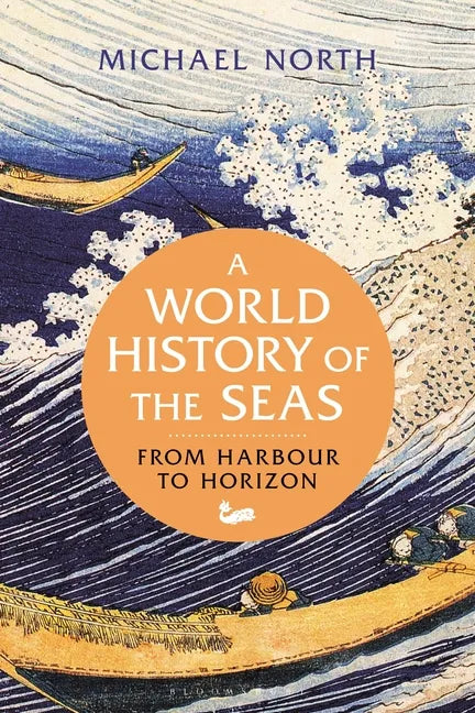 A World History of the Seas: From Harbour to Horizon - Hardcover