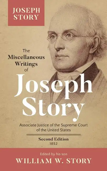 The Miscellaneous Writings of Joseph Story: Associate Justice of the Supreme Court of the United States ... Second Edition (1852) - Hardcover