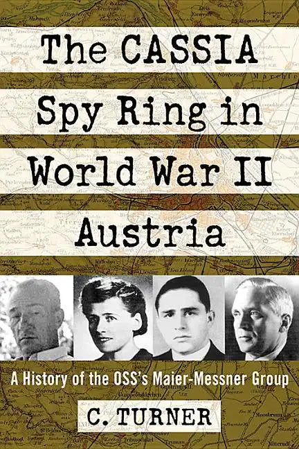 The Cassia Spy Ring in World War II Austria: A History of the Oss's Maier-Messner Group - Paperback