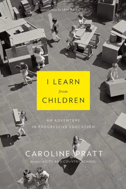I Learn from Children: An Adventure in Progressive Education - Paperback