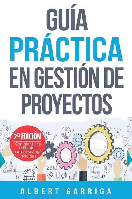 Guía práctica en gestión de proyectos: Aprende a aplicar las técnicas de gestión de proyectos a proyectos reales - Paperback