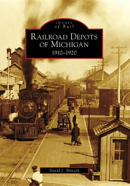 Railroad Depots of Michigan: 1910-1920 - Paperback