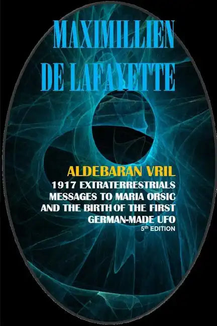 Aldebaran Vril: 1917 Extraterrestrials Messages to Maria Orsic and the Birth of the First German-Made UFO - Paperback