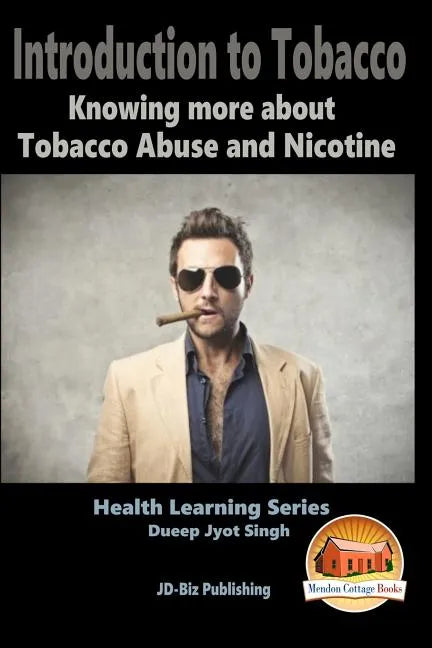Introduction to Tobacco - Knowing more about Tobacco Abuse and Nicotine - Paperback