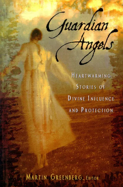 Guardian Angels: Heart-Warming Stories of Divine Influence and Protection - Paperback
