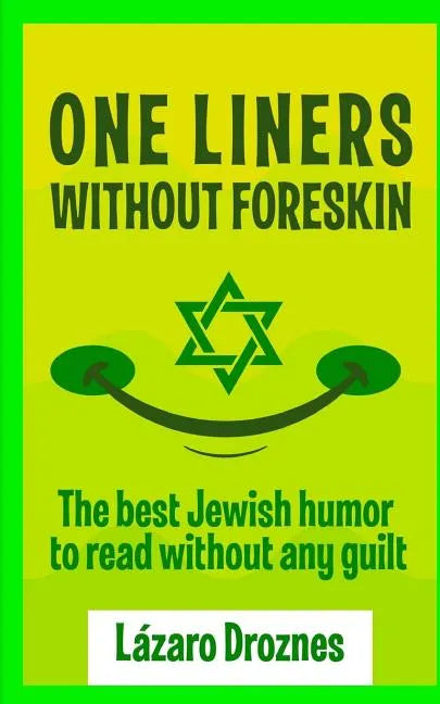 One Liners Without Foreskin.: The best Jewish humor to read without any guilt. Good for Jews and gentiles. An ecumenic contribution to solidarity, c - Paperback