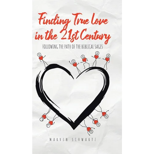 Finding True Love in the 21st Century: Following the Path of the Biblical Sages - Hardcover