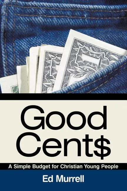 Good Cent$: A Simple Budget for Christian Young People - Paperback