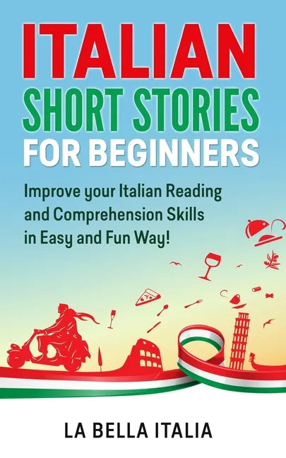 Italian Short Stories for Beginners: Improve your Italian Reading and Comprehension Skills in Easy and Fun Way! - Paperback