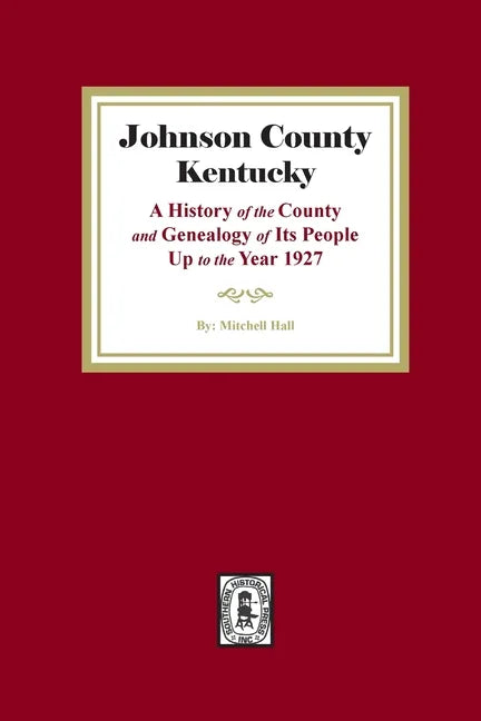Johnson County, Kentucky: A History of the County and Genealogy of its People up to the year 1927 - Paperback