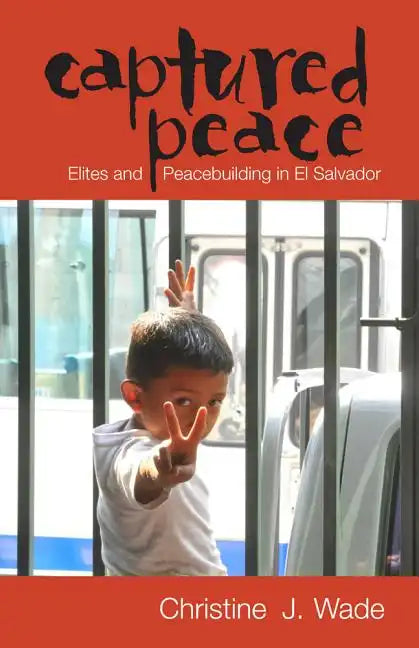 Captured Peace: Elites and Peacebuilding in El Salvador - Paperback