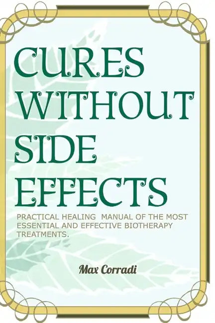 Cures without side effects: Practical healing manual of the most essential and effective biotherapy treatments - Paperback