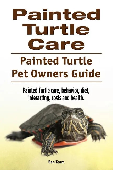 Painted Turtle Care. Painted Turtle Pet Owners Guide. Painted Turtle care, behavior, diet, interacting, costs and health. - Paperback