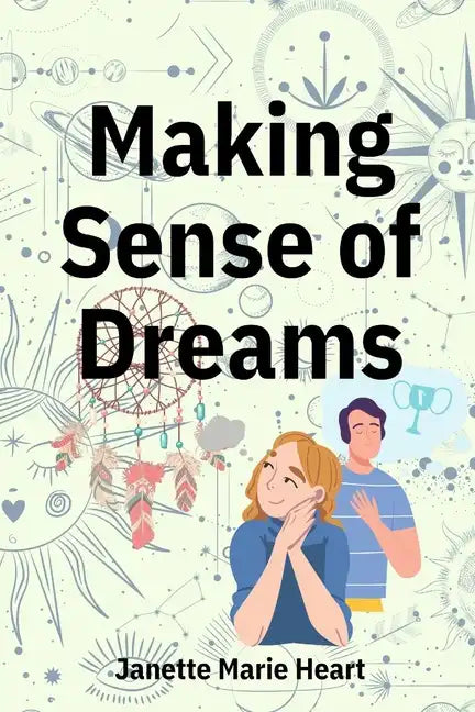 Making Sense of Dreams: A Guide to Sleeping Better, Dreaming Better, and Understanding Your Dreams - Paperback