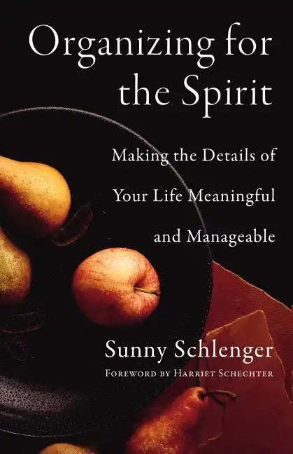 Organizing for the Spirit: Making the Details of Your Life Meaningful and Manageable - Paperback
