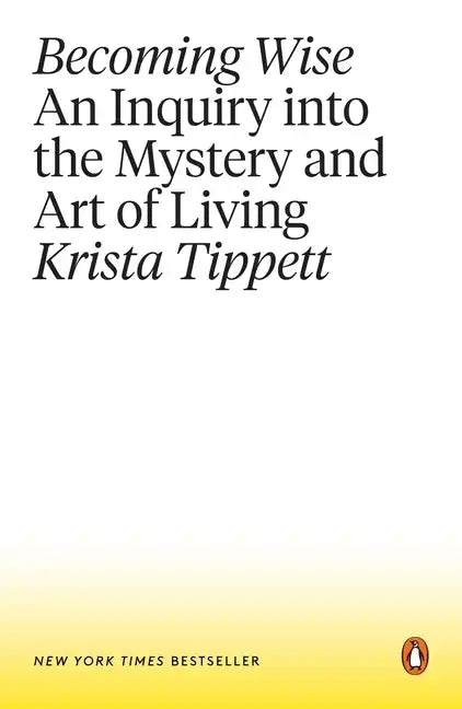 Becoming Wise: An Inquiry Into the Mystery and Art of Living - Paperback