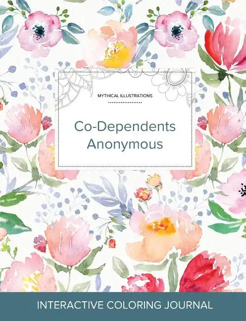 Adult Coloring Journal: Co-Dependents Anonymous (Mythical Illustrations, La Fleur) - Paperback