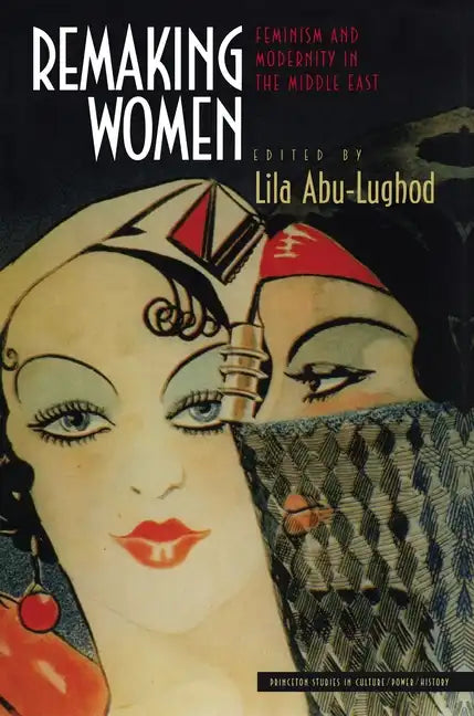 Remaking Women: Feminism and Modernity in the Middle East - Paperback