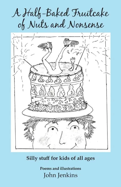 A Half-Baked Fruitcake of Nuts and Nonsense: Silly stuff for kids of all ages - Paperback
