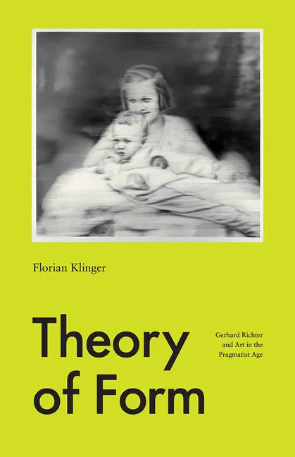 Theory of Form: Gerhard Richter and Art in the Pragmatist Age - Paperback