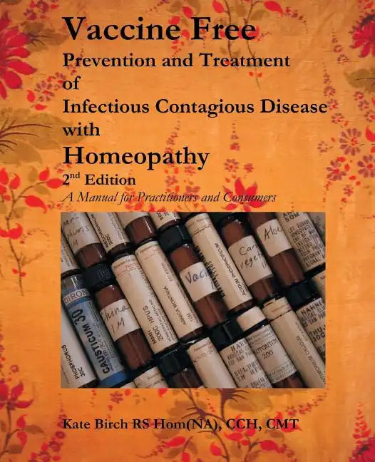 Vaccine Free: Prevention and Treatment of Infectious Contagious Disease with Homeopathy - Paperback