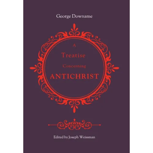 A Treatise Concerning Antichrist: Divided into two books: the former, proving that the pope is Antichrist; the latter, maintaining the same assertion - Hardcover