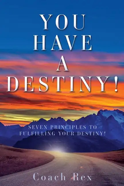 You Have a Destiny!: Seven Principles to Fulfilling Your Destiny! - Paperback