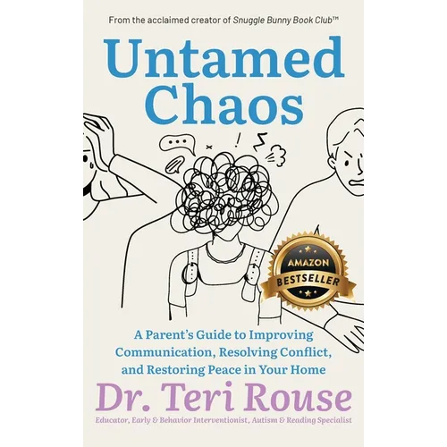 Untamed Chaos: A Parent's Guide to Improving Communication, Resolving Conflict, and Restoring Peace in Your Home - Hardcover