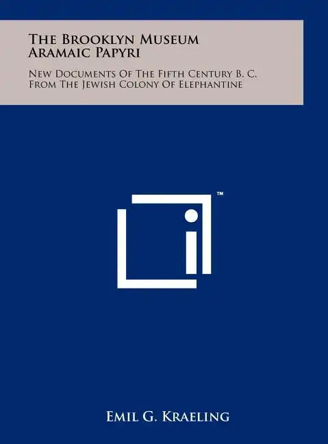 The Brooklyn Museum Aramaic Papyri: New Documents Of The Fifth Century B. C. From The Jewish Colony Of Elephantine - Hardcover