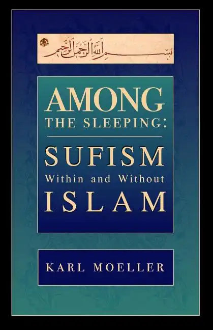 Among The Sleeping: Sufism Within And Without Islam - Paperback