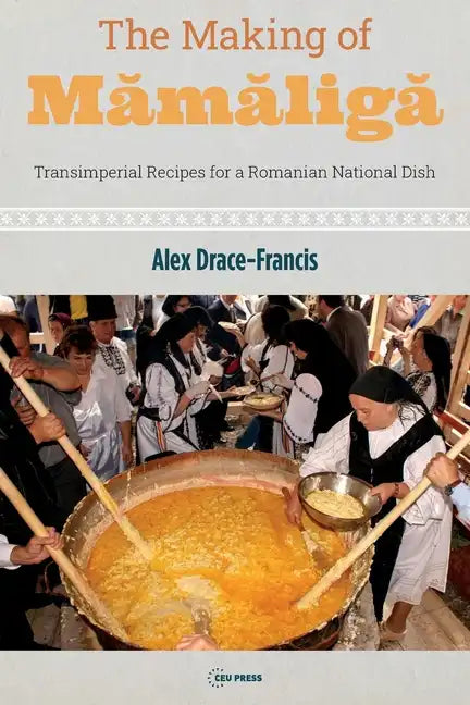 The Making of Mămăligă: Transimperial Recipes for a Romanian National Dish - Paperback