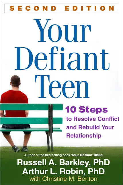 Your Defiant Teen: 10 Steps to Resolve Conflict and Rebuild Your Relationship - Paperback