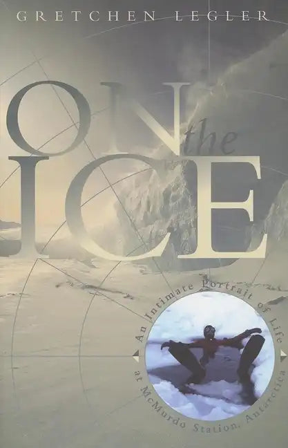 On the Ice: An Intimate Portrait of Life at McMurdo Station, Antarctica - Paperback